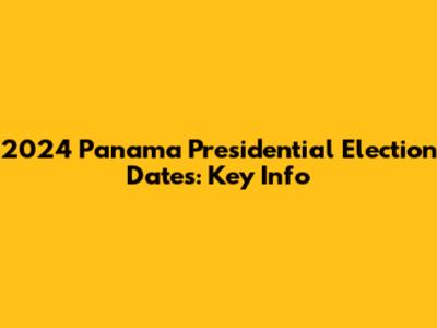 2024 Panama Presidential Election Dates: Key Info