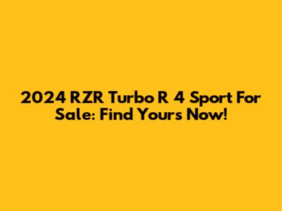 2024 RZR Turbo R 4 Sport For Sale: Find Yours Now!
