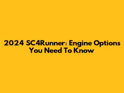 2024 SC4Runner: Engine Options You Need To Know