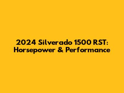 2024 Silverado 1500 RST: Horsepower & Performance
