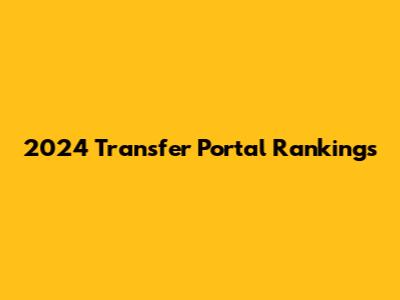 2024 Transfer Portal Rankings