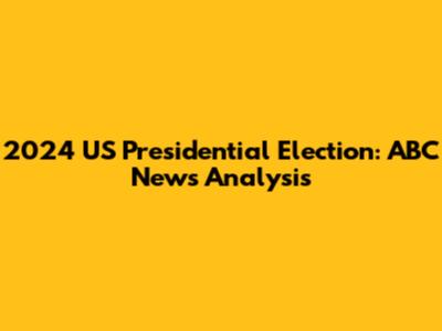2024 US Presidential Election: ABC News Analysis