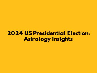 2024 US Presidential Election: Astrology Insights