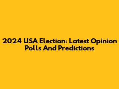 2024 USA Election: Latest Opinion Polls And Predictions