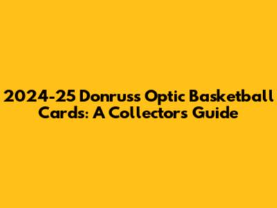 2024-25 Donruss Optic Basketball Cards: A Collector's Guide