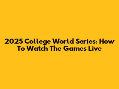 2025 College World Series: How To Watch The Games Live