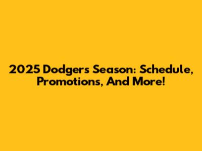 2025 Dodgers Season: Schedule, Promotions, And More!