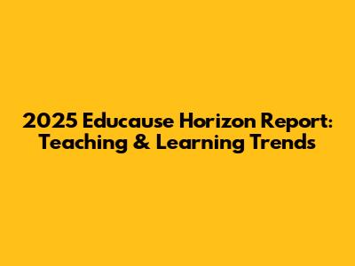 2025 Educause Horizon Report: Teaching & Learning Trends