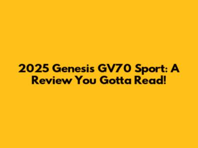 2025 Genesis GV70 Sport: A Review You Gotta Read!