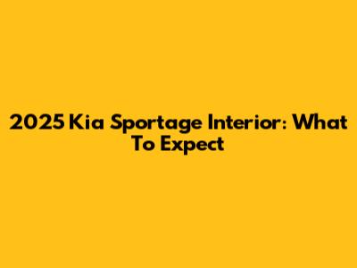 2025 Kia Sportage Interior: What To Expect