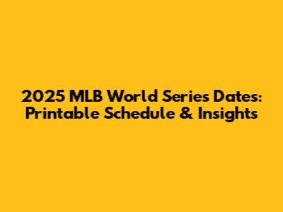 2025 MLB World Series Dates: Printable Schedule & Insights