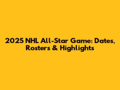 2025 NHL All-Star Game: Dates, Rosters & Highlights