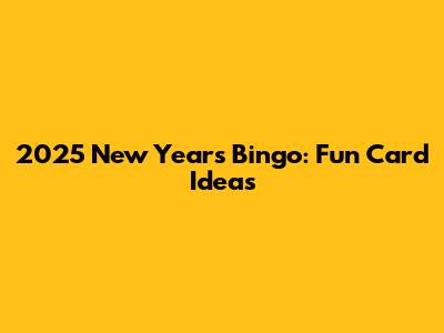 2025 New Year's Bingo: Fun Card Ideas