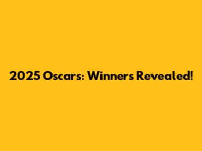 2025 Oscars: Winners Revealed!