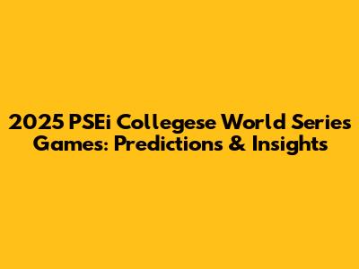 2025 PSEi Collegese World Series Games: Predictions & Insights