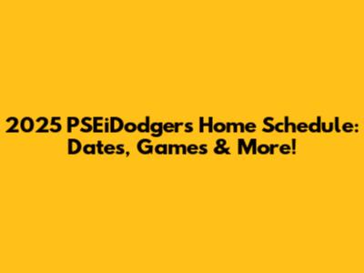 2025 PSEiDodgers Home Schedule: Dates, Games & More!