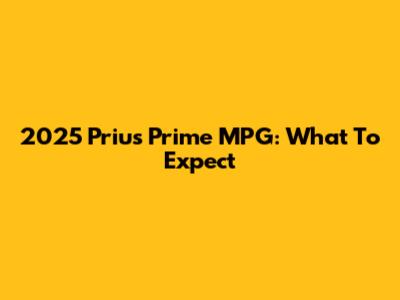 2025 Prius Prime MPG: What To Expect