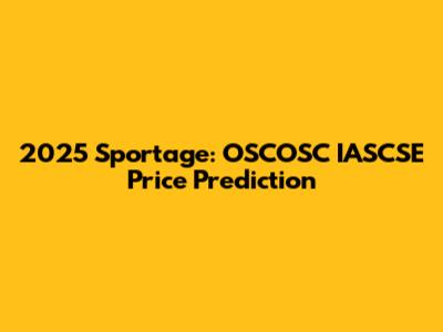 2025 Sportage: OSCOSC IASCSE Price Prediction