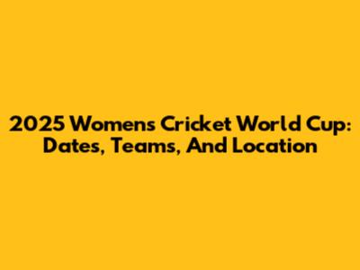 2025 Women's Cricket World Cup: Dates, Teams, And Location