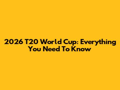 2026 T20 World Cup: Everything You Need To Know
