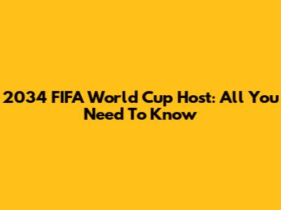 2034 FIFA World Cup Host: All You Need To Know