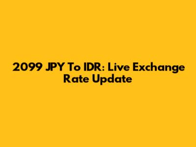 2099 JPY To IDR: Live Exchange Rate Update