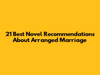 21 Best Novel Recommendations About Arranged Marriage
