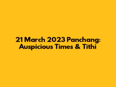 21 March 2023 Panchang: Auspicious Times & Tithi