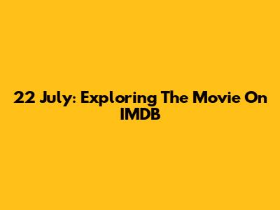 22 July: Exploring The Movie On IMDB