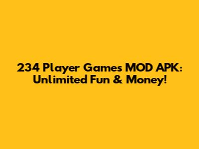 234 Player Games MOD APK: Unlimited Fun & Money!