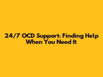 24/7 OCD Support: Finding Help When You Need It