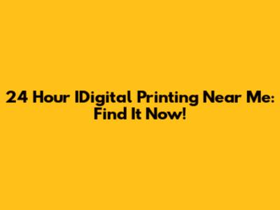 24 Hour IDigital Printing Near Me: Find It Now!