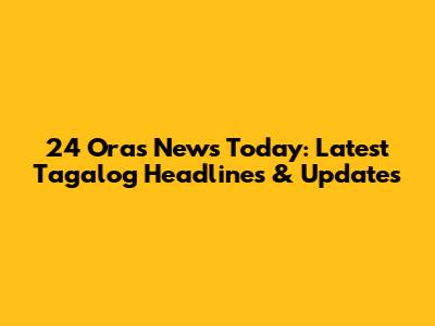 24 Oras News Today: Latest Tagalog Headlines & Updates