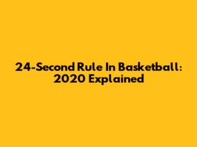 24-Second Rule In Basketball: 2020 Explained