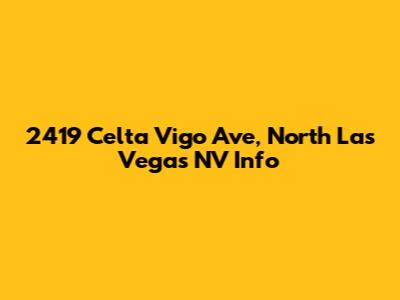 2419 Celta Vigo Ave, North Las Vegas NV Info