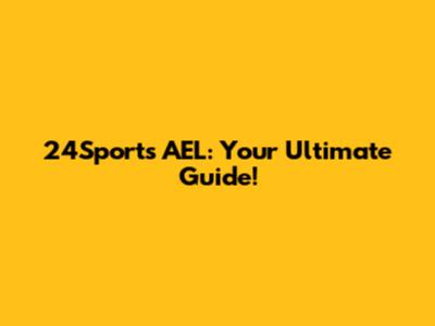 24Sports AEL: Your Ultimate Guide!