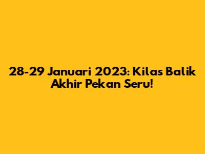 28-29 Januari 2023: Kilas Balik Akhir Pekan Seru!