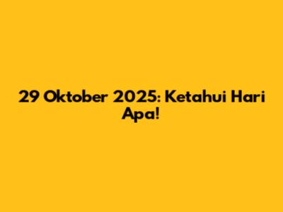 29 Oktober 2025: Ketahui Hari Apa!