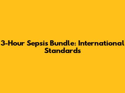 3-Hour Sepsis Bundle: International Standards