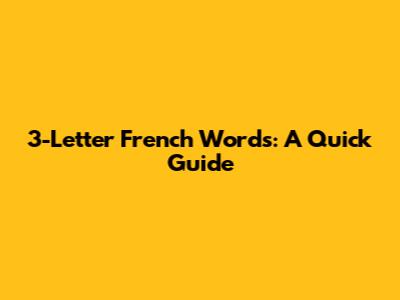 3-Letter French Words: A Quick Guide