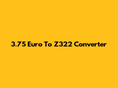 3.75 Euro To Z322 Converter