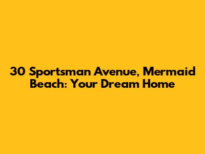 30 Sportsman Avenue, Mermaid Beach: Your Dream Home