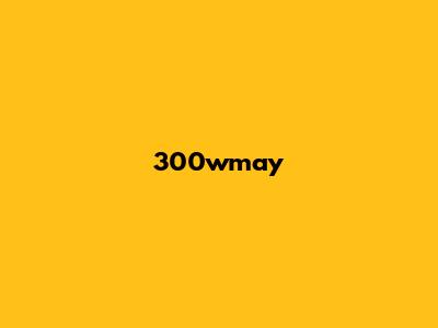 300wmay