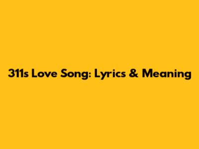 311's Love Song: Lyrics & Meaning