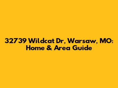 32739 Wildcat Dr, Warsaw, MO: Home & Area Guide