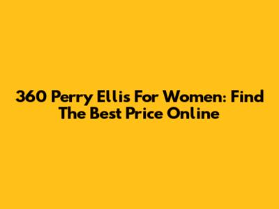 360 Perry Ellis For Women: Find The Best Price Online