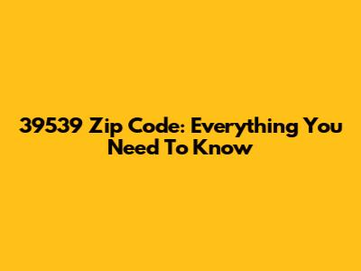 39539 Zip Code: Everything You Need To Know
