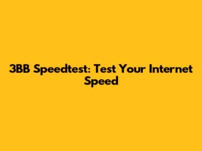 3BB Speedtest: Test Your Internet Speed