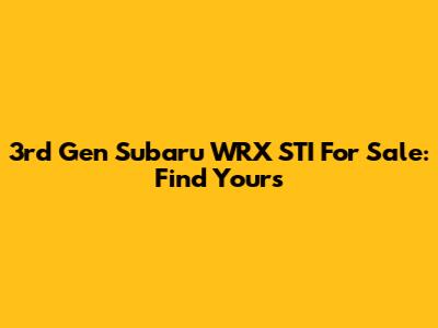 3rd Gen Subaru WRX STI For Sale: Find Yours