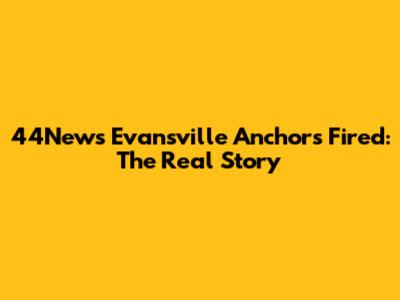 44News Evansville Anchors Fired: The Real Story